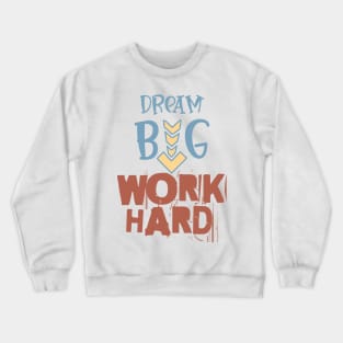 Work Hard - Dream Big Crewneck Sweatshirt